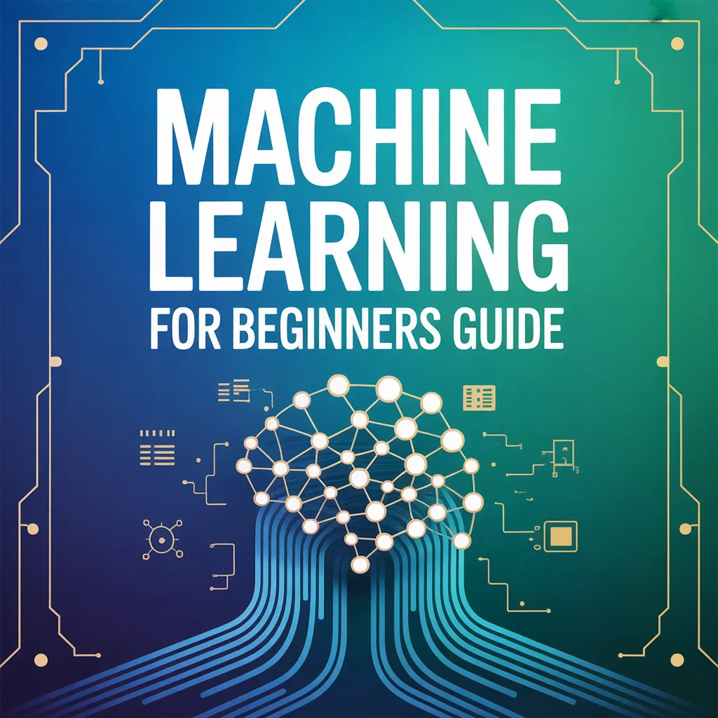 A Comprehensive Guide to Machine Learning for Beginners